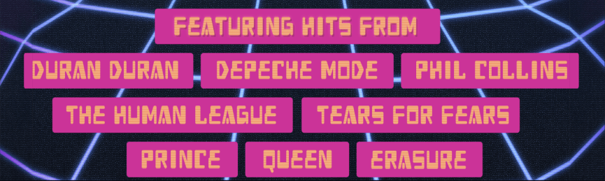 Featuring Hits from Duran Duran, Depeche Mode, Phil Collins, The Human League, Tears for fears, Prince, Queen, Erasure