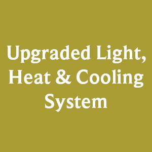 Upgraded Light, Heat & Cooling System